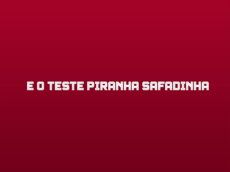 E o teste piranha safadinha (Single)
