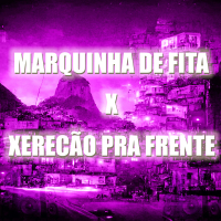 Marquinha de Fita X Xerecão pra Frente (Single)