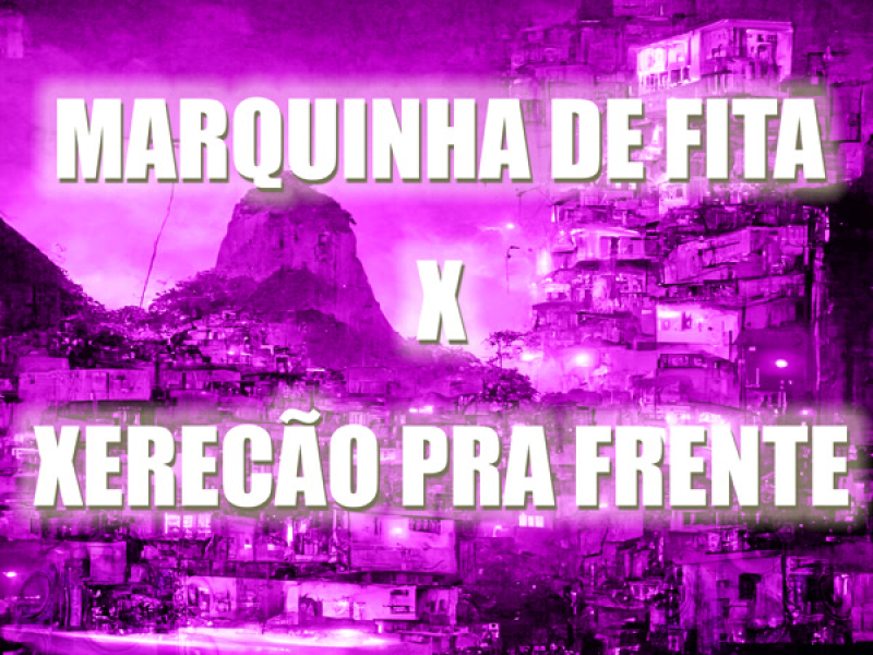 Marquinha de Fita X Xerecão pra Frente (Single)
