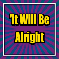 It Will Be Alright