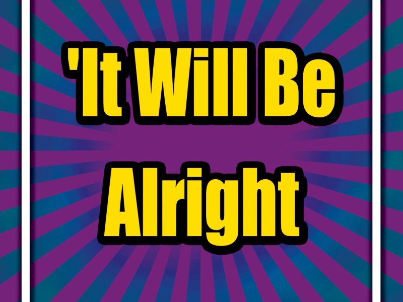 It Will Be Alright