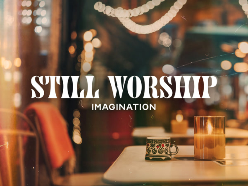 Still Worship Imagination: Best of Vol. One