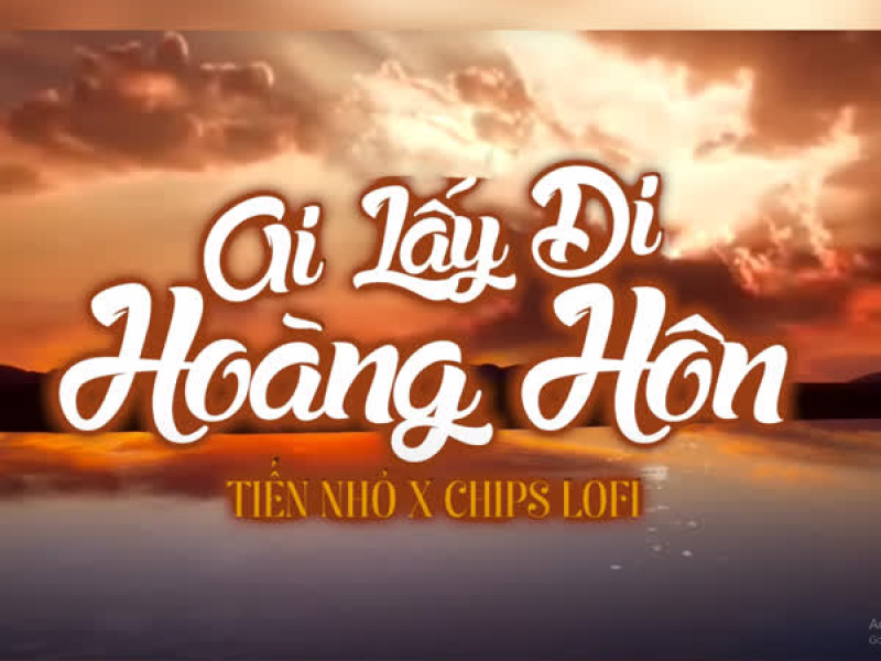 Ai Lấy Đi Hoàng Hôn (Chips lofi) (Single)