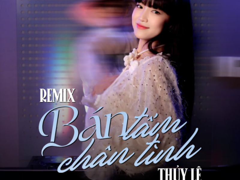 Bán Tấm Chân Tình Remix (Thủy Lê) (Single)