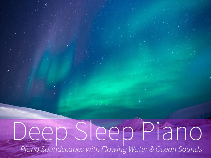 Deep Sleep Piano: Piano Soundscapes with Flowing Water & Ocean Sounds (Nature Sounds Version) (Single)