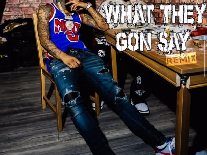 What They Gon Say (Remix) [feat. Rowdy Rebel] (Single)