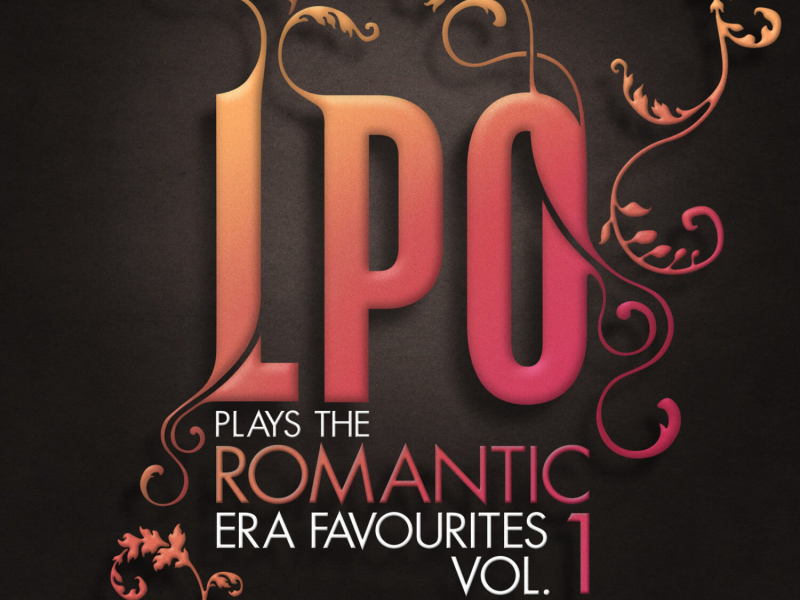 LPO plays the Romantic Era Favourites Vol. 1
