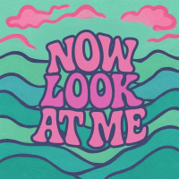 NOW LOOK AT ME (Single)