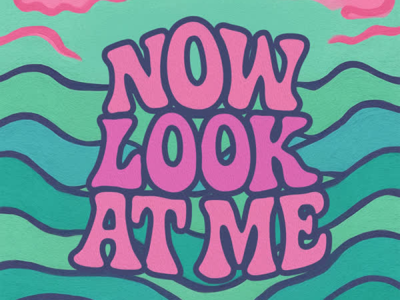 NOW LOOK AT ME (Single)