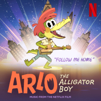 Follow Me Home (From The Netflix Film: “Arlo The Alligator Boy”) (Single)