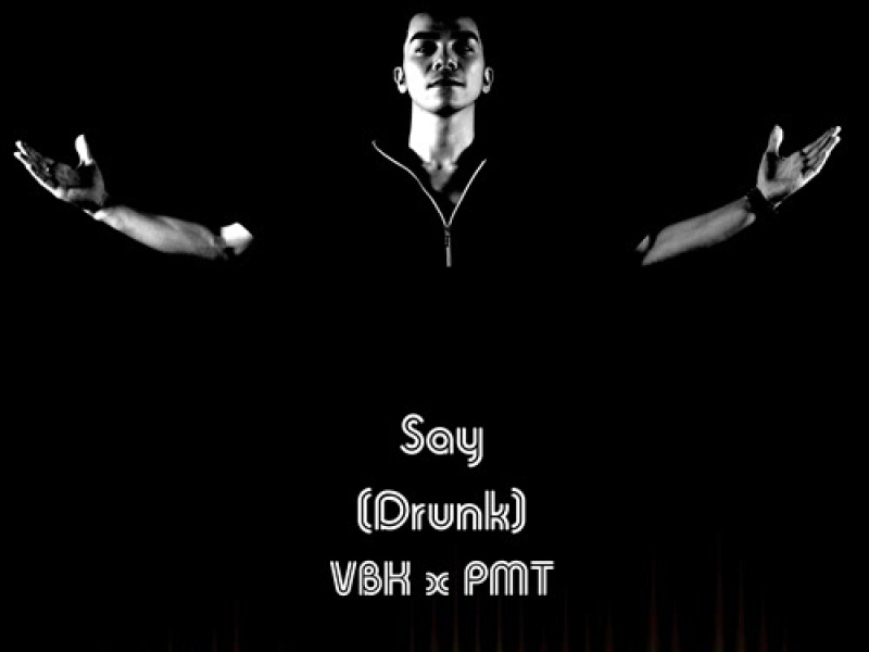 Say (Drunk) (Single)