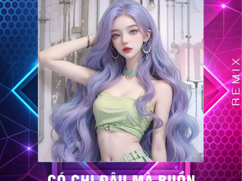 Có Chi Đâu Mà Buồn (Remix) (Single)