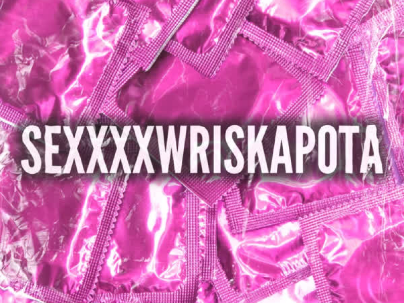 SEXXXWRISKAPOTA (Single)