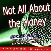 Not All About the Money (Originally Performed By Timati, La La Land, Timbaland & Grooya) (Single)