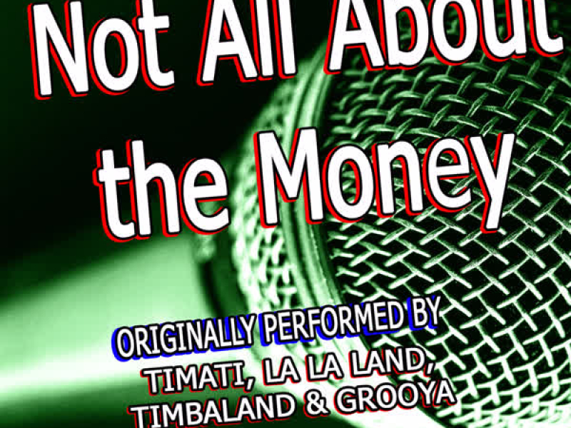 Not All About the Money (Originally Performed By Timati, La La Land, Timbaland & Grooya) (Single)