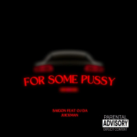 For Some Pussy (Remix) [feat. OJ Da Juiceman] (Single)