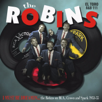 I Must Be Dreamin' - The Robins on RCA, Crown and Spark