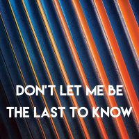 Don't Let Me Be the Last to Know (Single)