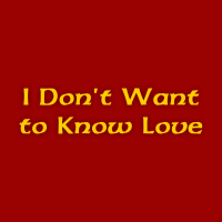 I Don't Want To Know Love (Single)
