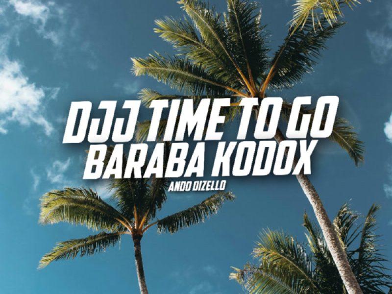 DJJ TIME TO GO BARABA KODOX (Single)