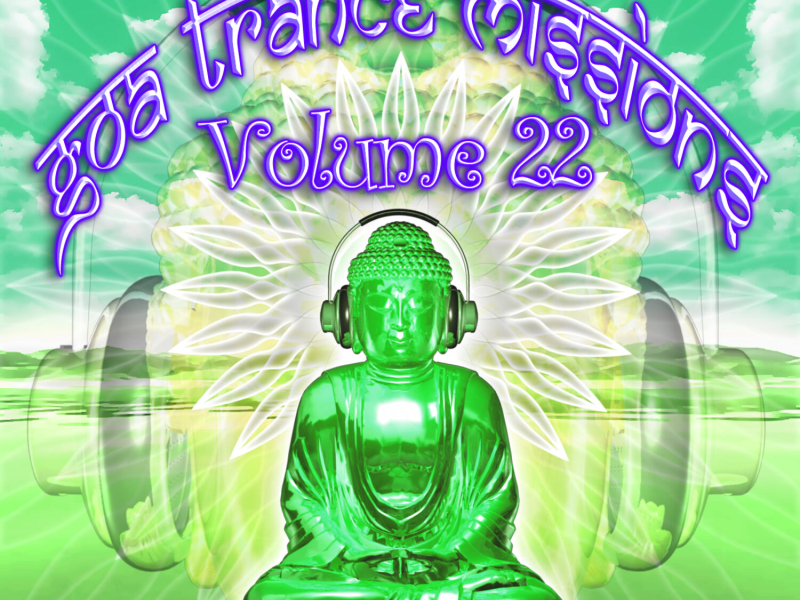 Goa Trance Missions v.22 (Best of Psy Techno, Hard Dance, Progressive Tech House Anthems)