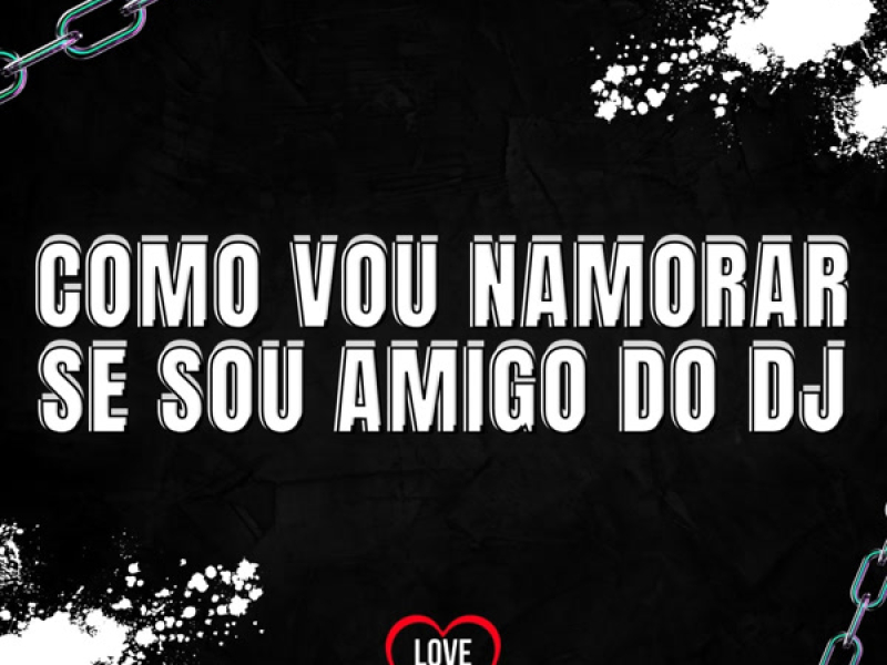 COMO VOU NAMORAR SE SOU AMIGO DO DJ (EP)