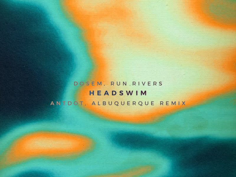 Headswim (Antdot & Albuquerque Remix) (Single)