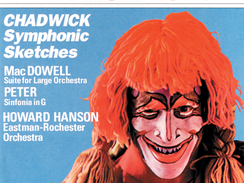 Chadwick: Symphonic Sketches/MacDowell: Suite for Large Orchestra/Sinfonia in G