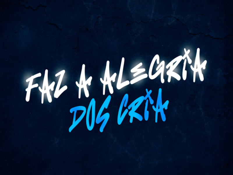 Faz a Alegria dos Cria (Single)