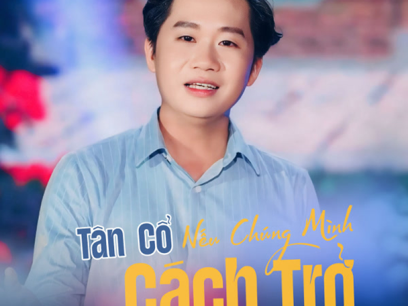 Tân Cổ Nếu Chúng Mình Cách Trở (Single)