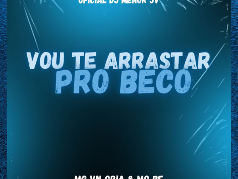 Vou Te Arrastar Pro Beco (Single)
