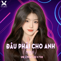 Đâu Phải Cho Anh (Remix) (Single)