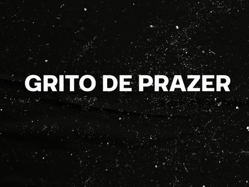 GRITO DE PRAZER (Remix) (Single)