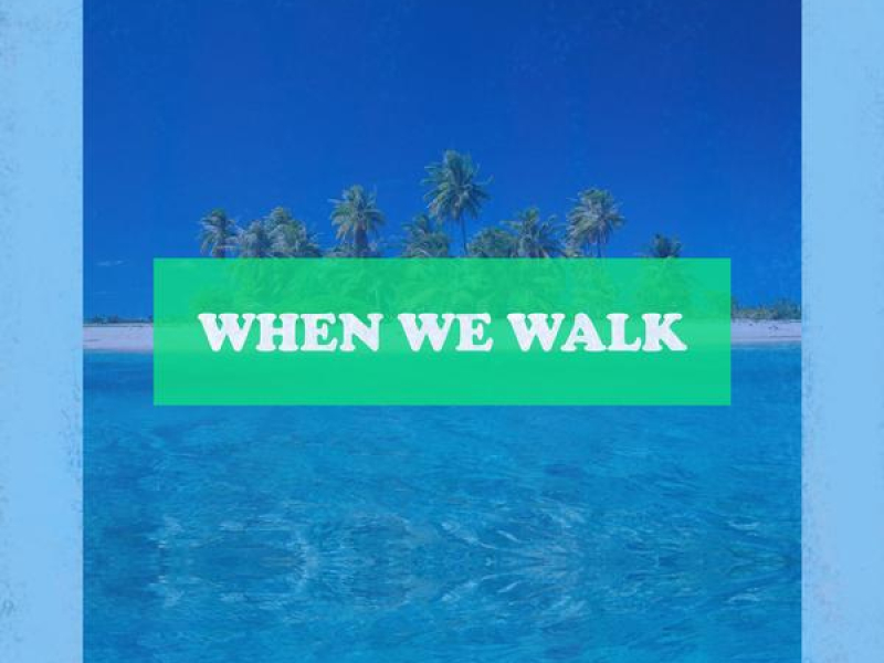 When We Walk