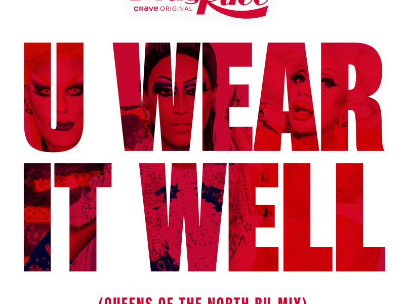 U Wear It Well (feat. The Cast of Canada's Drag Race, Season 1) (Queens of the North Ru-Mix) (Single)