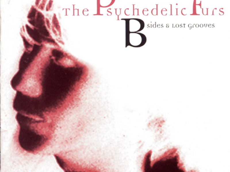 Here Came The Psychedelic Furs: B-Sides & Lost Grooves