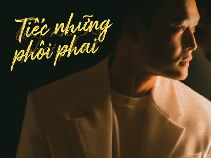 Tiếc Những Phôi Phai (Single)