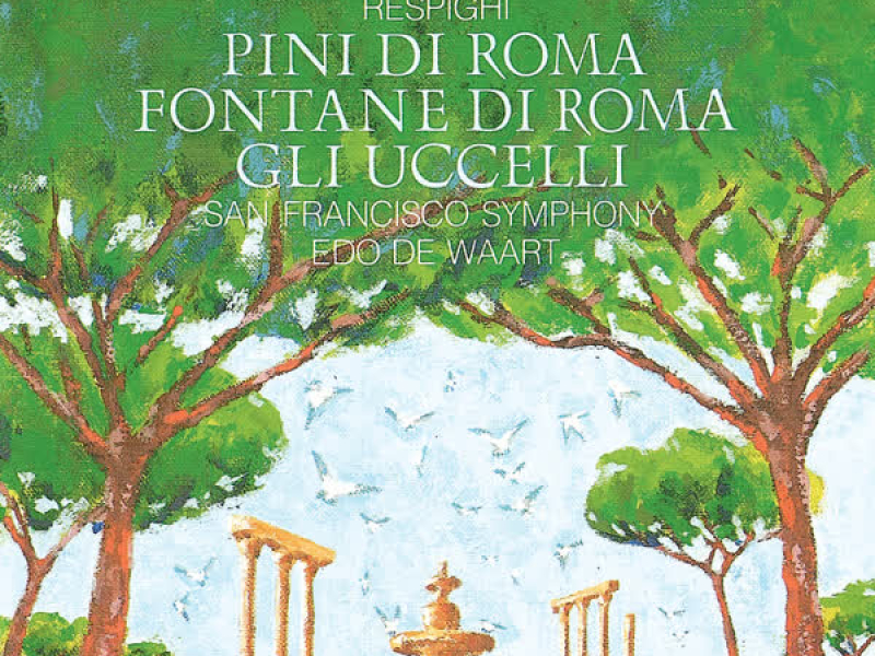Respighi: The Pines of Rome; The Birds; The Fountains of Rome
