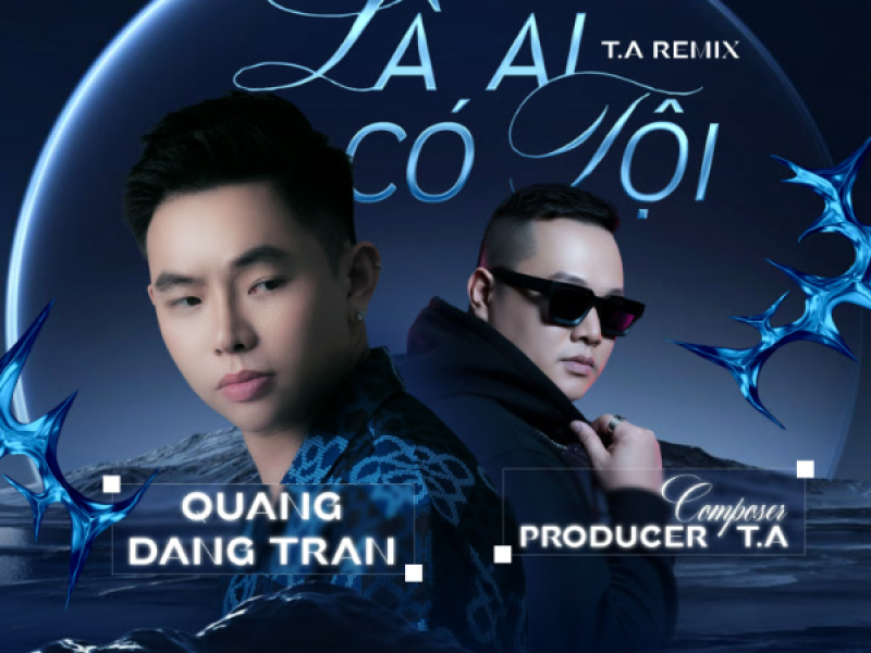Là Ai Có Tội (T.A Remix) (Single)