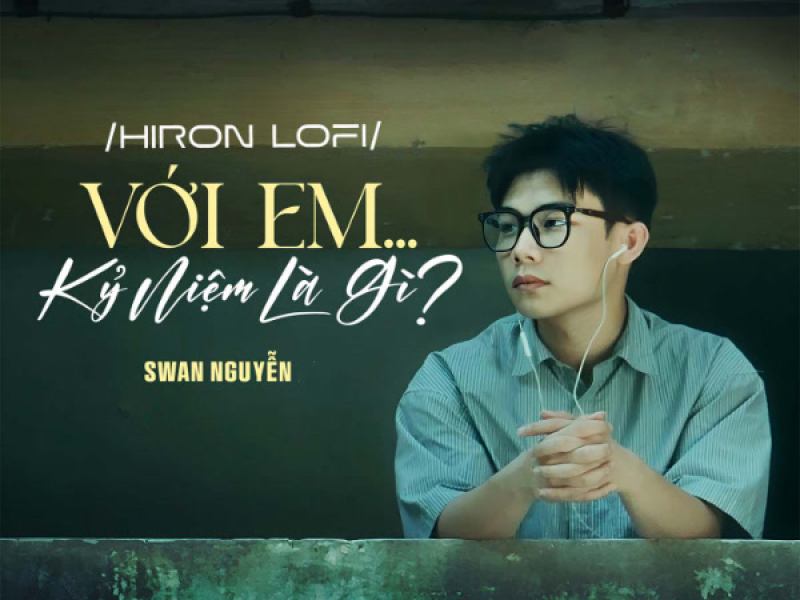 Với em ... kỷ niệm là gì? (Hiron Lofi) (Single)