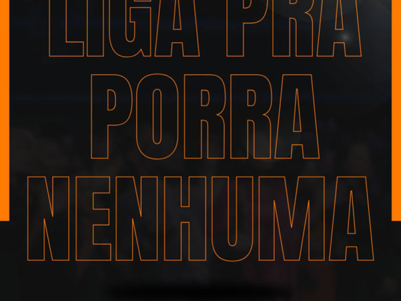 LIGA PRA PORRA NENHUMA (Single)