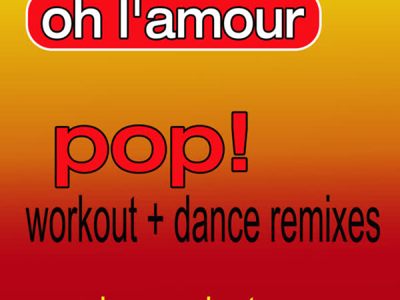 Oh L'Amour (As Made Famous by Erasure) (Pop! Workout + Dance Remixes) [+ Bonus Ringtones]