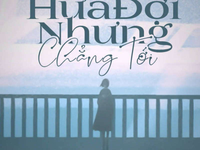 Hứa Đợi Nhưng Chẳng Tới (Lofi) (Single)