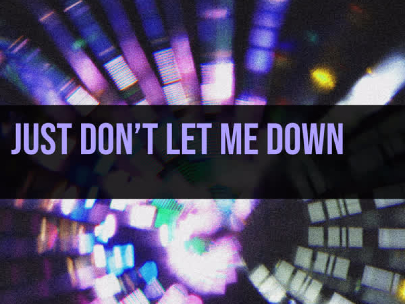 Just Don't Let Me Down (Single)