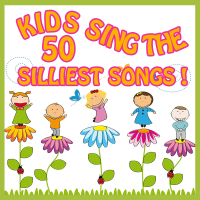 Kids Sing the 50 Silliest Songs!