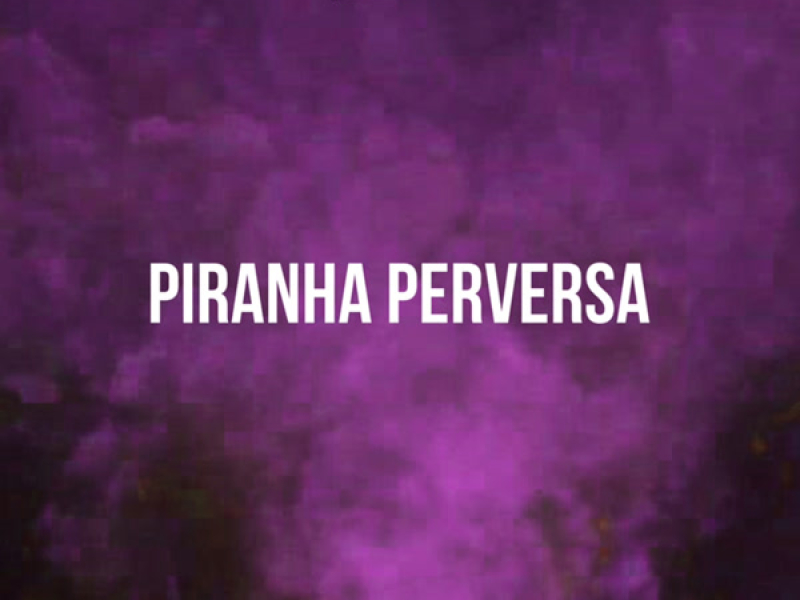 PIRANHA PERVERSA (Single)
