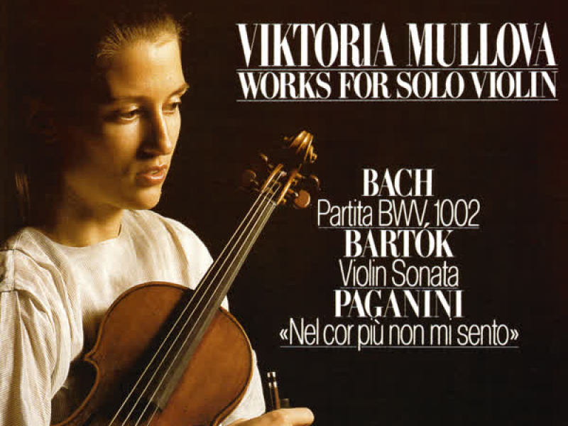 Works For Solo Violin: J.S. Bach: Partita No. 1 / Bartók: Sonata For Solo Violin / Paganini: Introduction & Variations