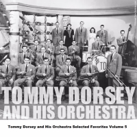 Tommy Dorsey and His Orchestra Selected Favorites Volume 5