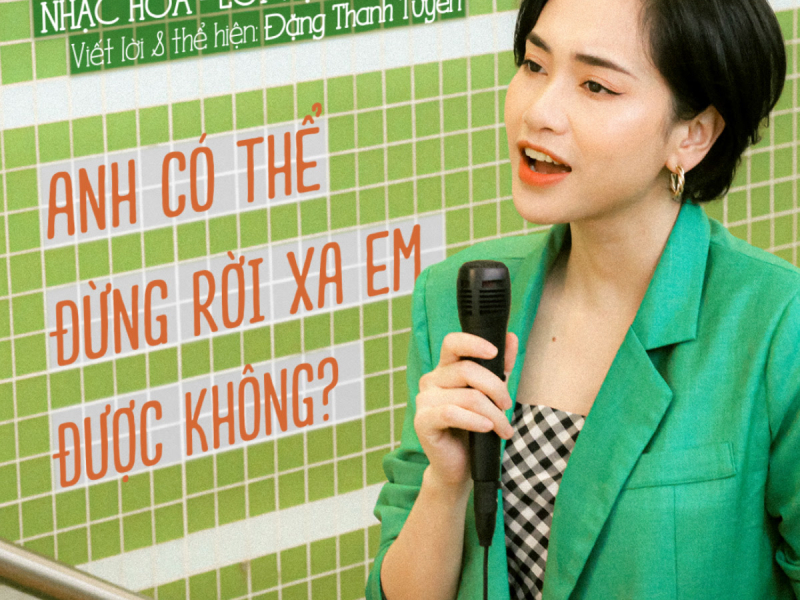 Anh Có Thể Đừng Rời Xa Em Được Không?