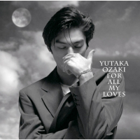 For All My Loves -YUTAKA OZAKI BEST